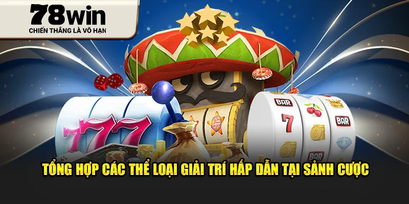 Tổng hợp các thể loại giải trí hấp dẫn tại sảnh cược